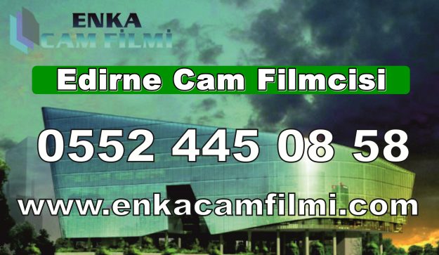 Edirne Cam Filmi Yapan Yerler Ve Firmaları